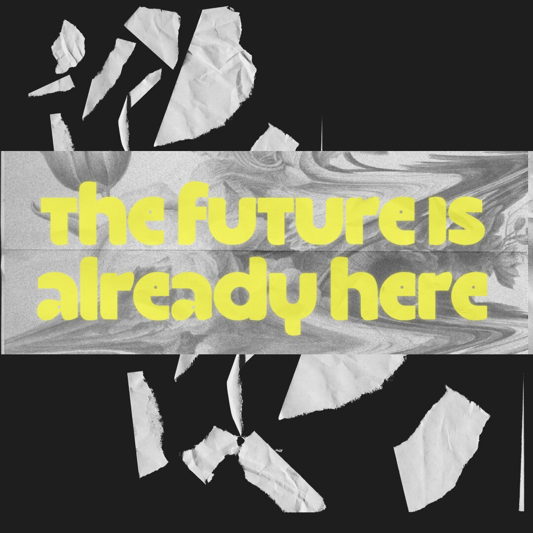 Text on a background with torn paper and marble patterns, reading 'The future is already here'.